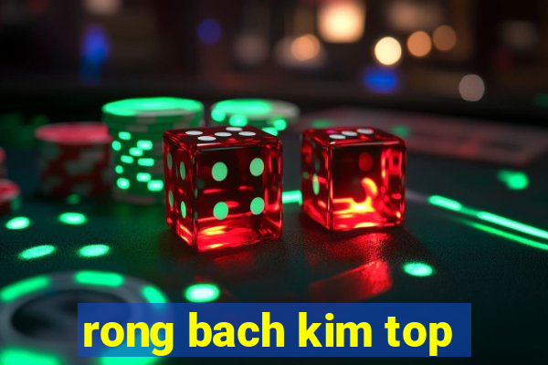 rong bach kim top