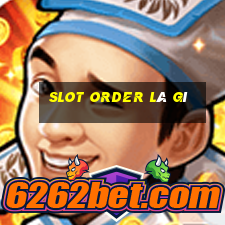 slot order là gì