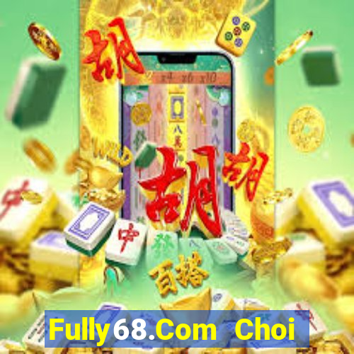 Fully68.Com Choi Game Bài