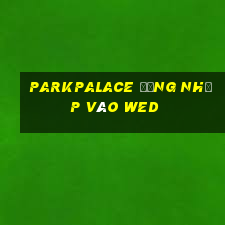 ParkPalace Đăng nhập vào wed