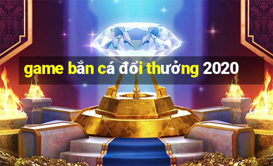 game bắn cá đổi thưởng 2020