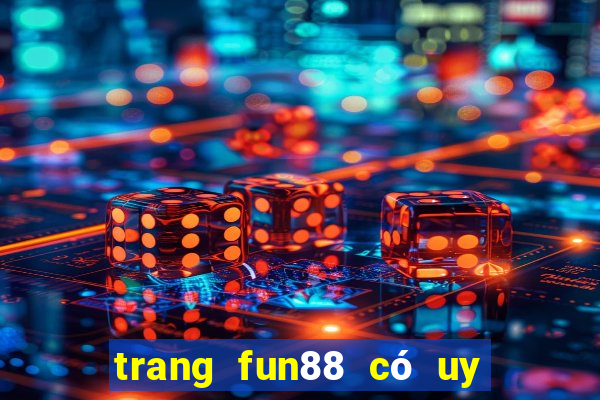 trang fun88 có uy tín không