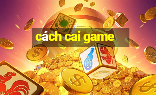 cách cai game