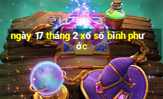 ngày 17 tháng 2 xổ số bình phước