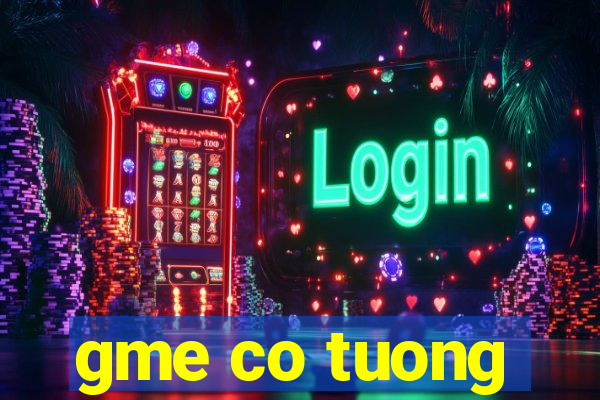 gme co tuong