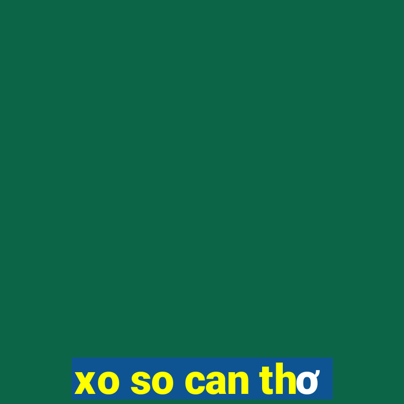 xo so can thơ