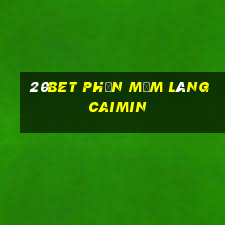 20bet Phần mềm làng Caimin