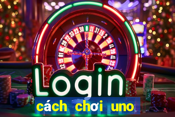 cách chơi uno cơ bản