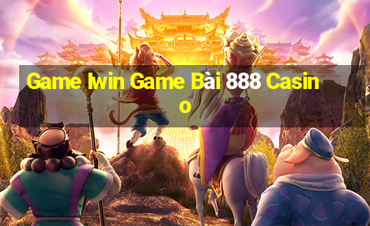 Game Iwin Game Bài 888 Casino