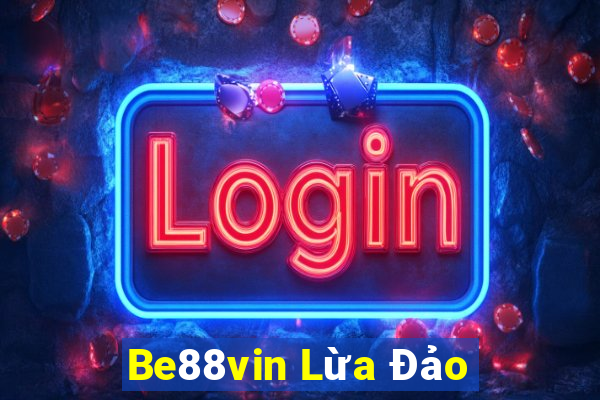 Be88vin Lừa Đảo