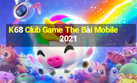 K68 Club Game The Bài Mobile 2021