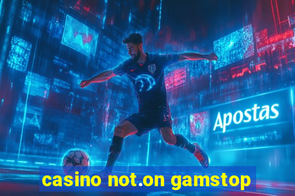 casino not.on gamstop