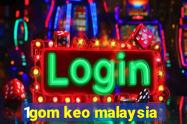 1gom keo malaysia