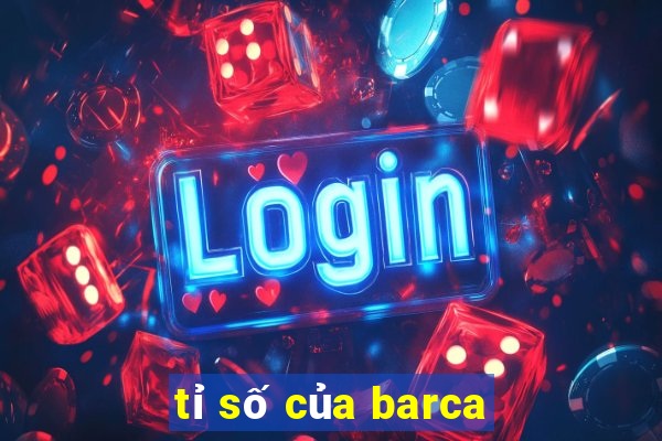 tỉ số của barca