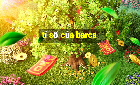 tỉ số của barca