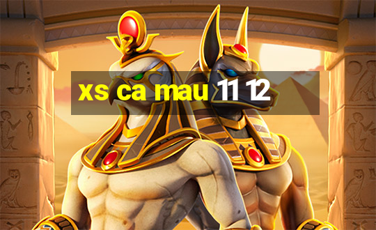 xs ca mau 11 12