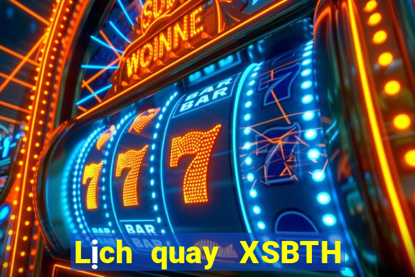 Lịch quay XSBTH ngày 19