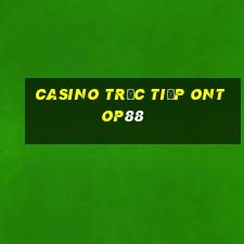 Casino Trực tiếp ontop88