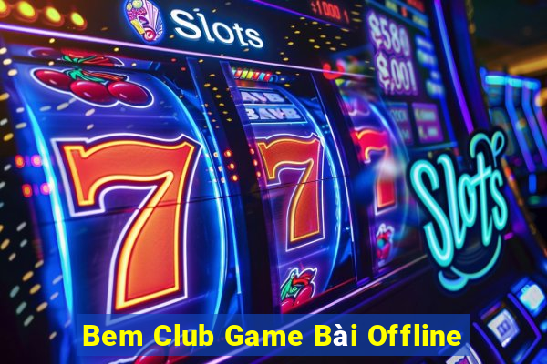 Bem Club Game Bài Offline