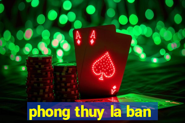 phong thuy la ban