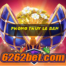 phong thuy la ban