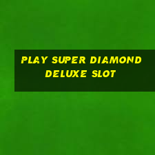 play super diamond deluxe slot