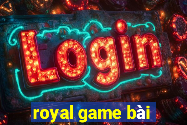 royal game bài