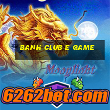 Banh Club E Game