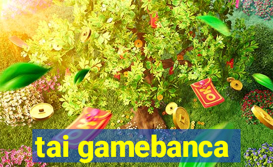 tai gamebanca