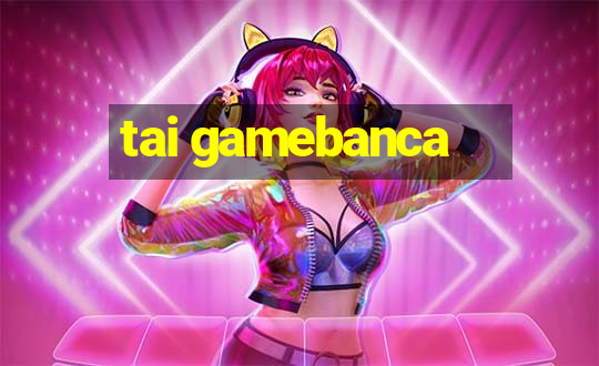 tai gamebanca