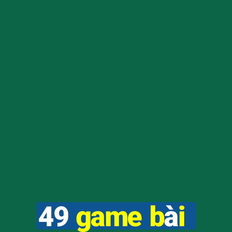 49 game bài