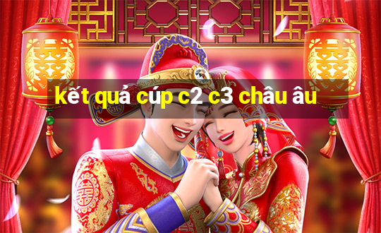 kết quả cúp c2 c3 châu âu