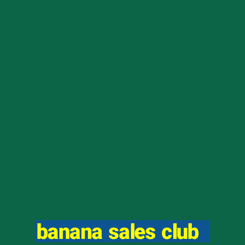 banana sales club