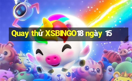 Quay thử XSBINGO18 ngày 15