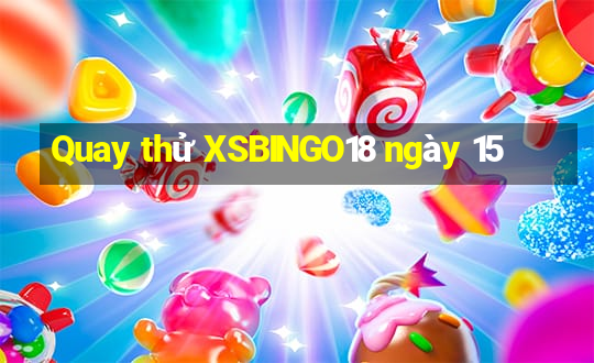 Quay thử XSBINGO18 ngày 15