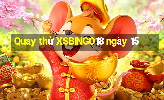 Quay thử XSBINGO18 ngày 15