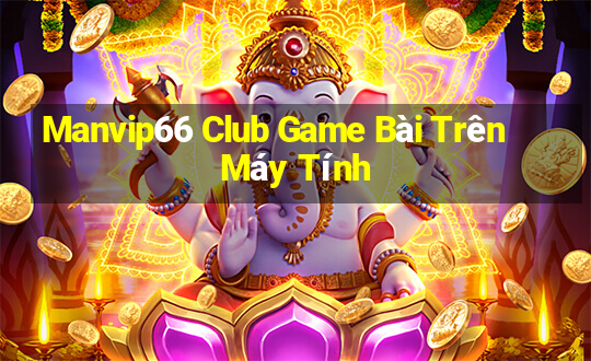 Manvip66 Club Game Bài Trên Máy Tính