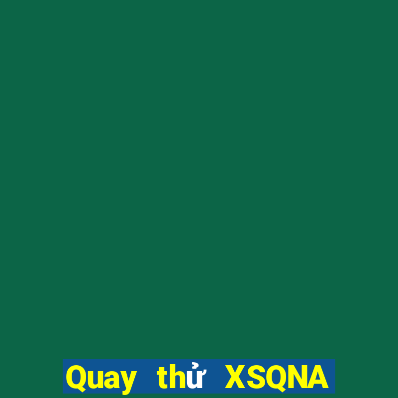 Quay thử XSQNA Thứ 7