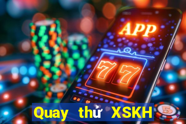 Quay thử XSKH ngày thứ sáu