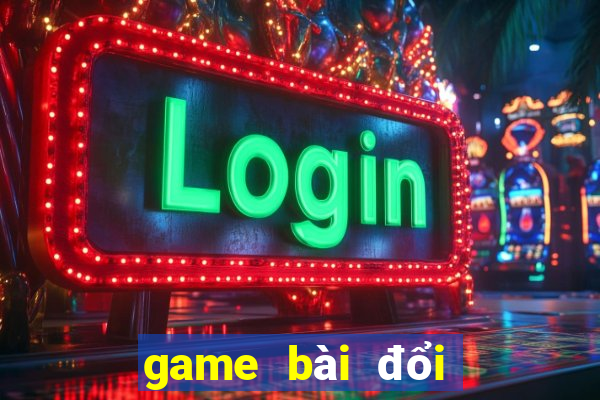 game bài đổi thưởng top