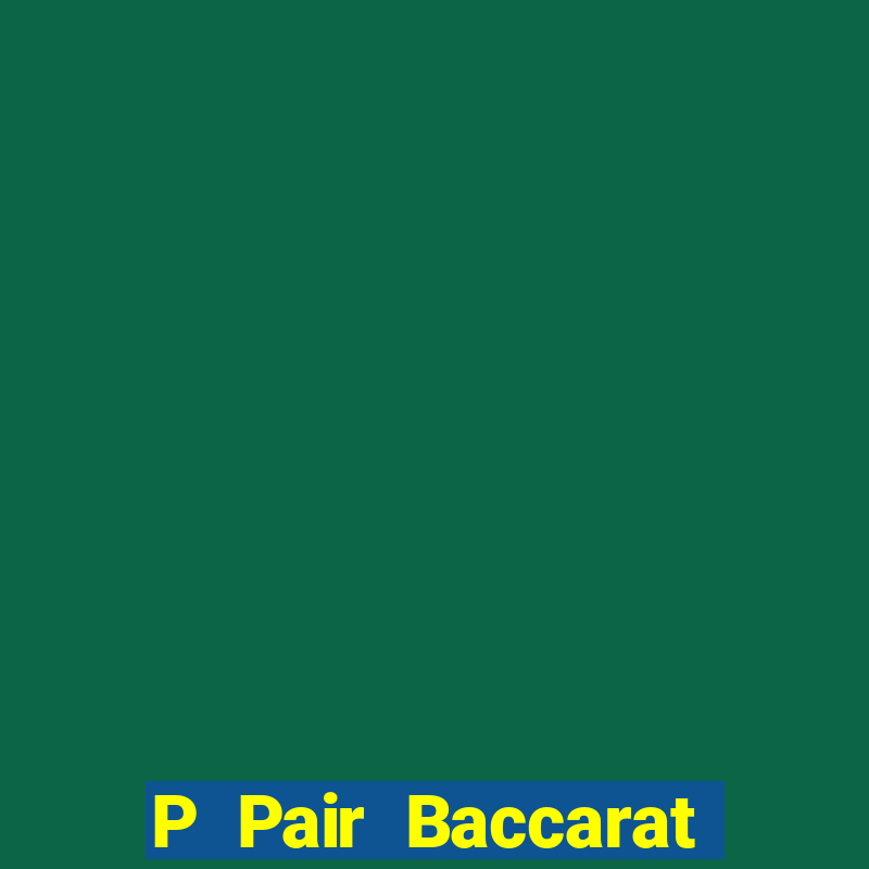 P Pair Baccarat là gì