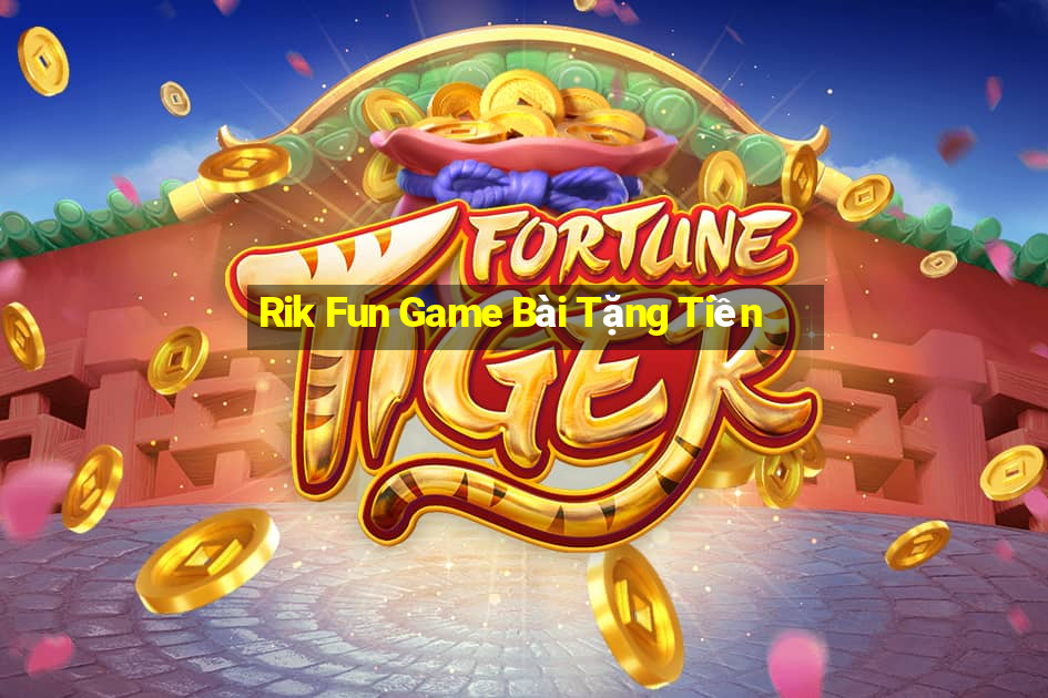 Rik Fun Game Bài Tặng Tiền