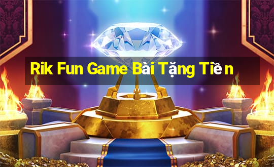 Rik Fun Game Bài Tặng Tiền