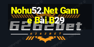 Nohu52.Net Game Bài B29