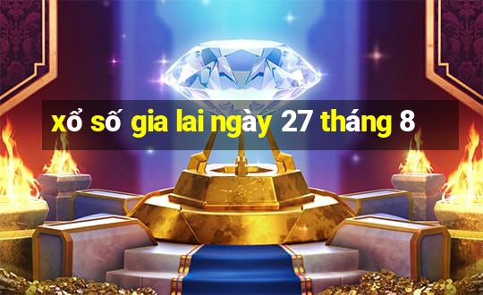 xổ số gia lai ngày 27 tháng 8