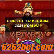 lịch thi đấu v league 2021 hôm nay