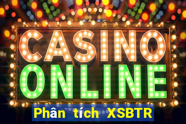 Phân tích XSBTR Thứ 5