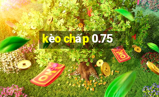 kèo chấp 0.75