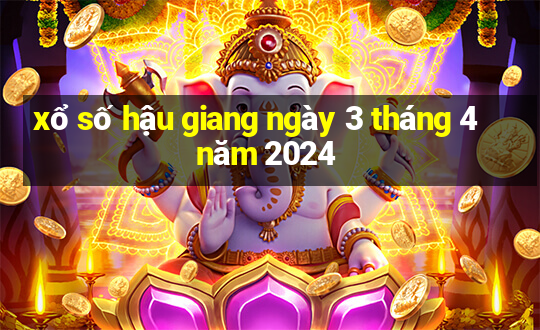 xổ số hậu giang ngày 3 tháng 4 năm 2024