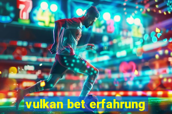 vulkan bet erfahrung